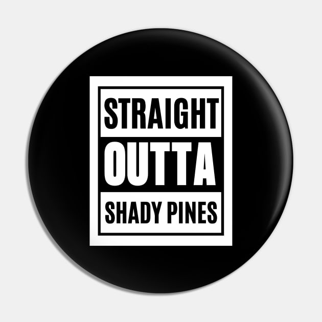 Straight Outta Shady Pines Pin by hawkadoodledoo