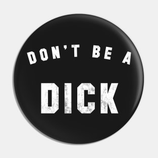Don't be a Dick Pin