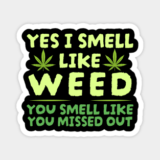 Weed Yes I smell like weed & You smell like you missed out Magnet