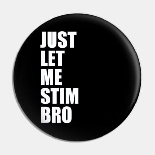 Just Let Me Stim Bro Autistic Funny Autism Awareness Pin