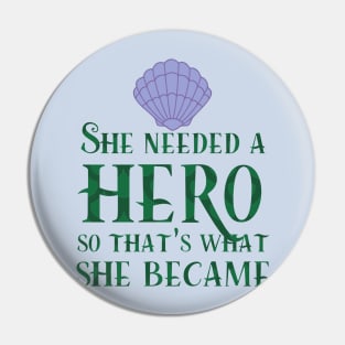 She Needed a Hero (Mermaid Version) Pin