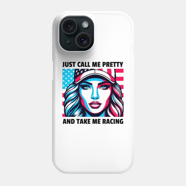 Just Call Me Pretty And Take Me Racing Phone Case by SOUDESIGN_vibe