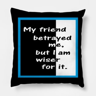 My Friend Betrayed Me Pillow