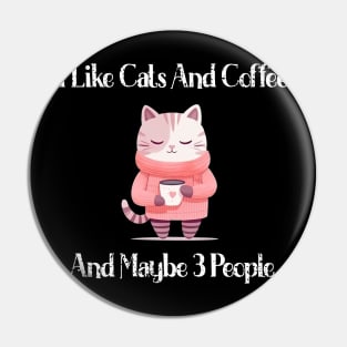 I Like Cats And Coffee And Maybe 3 People Funny Love Cats T-Shirt Pin