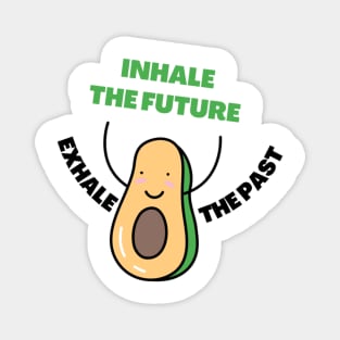 Inhale the future exhale the past Magnet