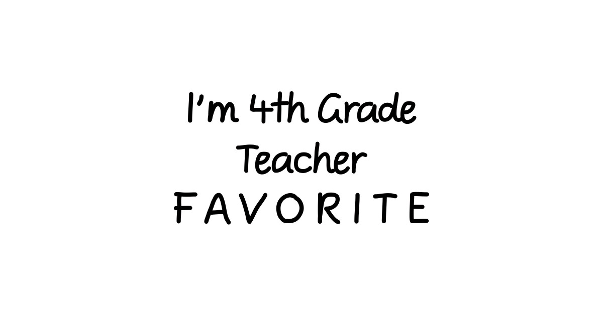 i-m-4th-grade-teacher-favorite-4th-grade-teacher-4th-grade-teacher-gift-t-shirt-teepublic