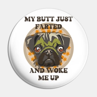 My butt just farted and woke me up Funny pug Pin