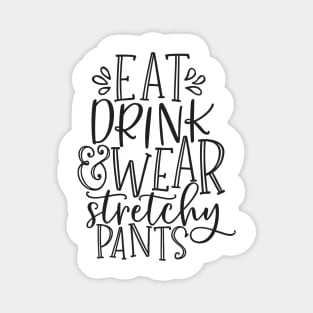 Eat Drink Wear Stretchy Pants Thanksgiving Dinner White Magnet