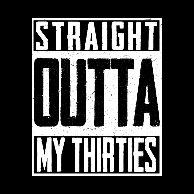 Straight Outta My Thirties 40th Birthday Bday by magazin