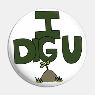 I DIG U illustrated funny dirt lover badge Pin