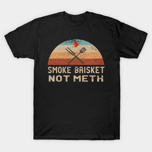 Discover Smoke Brisket Not Meth - Smoking BBQ - Cow - Meat Smoker - Smoke Brikest Not Meth - T-Shirt