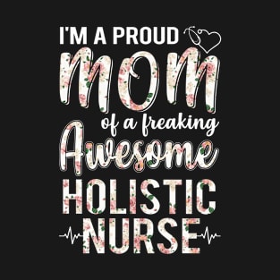 I'm A Proud Mom of Holistic Nurse Funny Mother's Day Gift T-Shirt