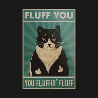 fluff you you fluffin' fluff Cat Lover T-Shirt