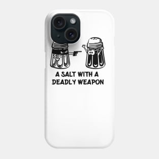 A Salt Asault With A Deadly Weapon Phone Case