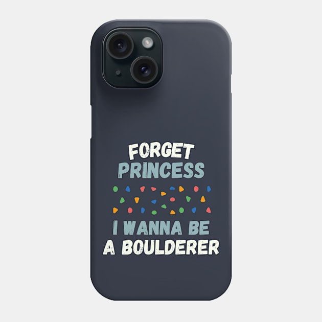 Forget princess I wanna be a boulderer Phone Case by High Altitude