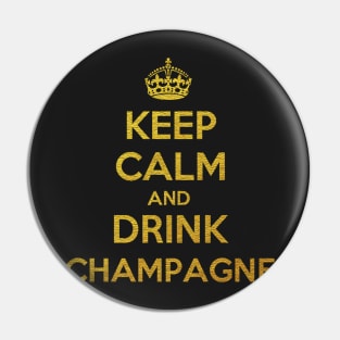 KEEP CALM AND DRINK CHAMPAGNE Pin