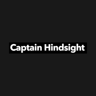 Captain Hindsight T-Shirt