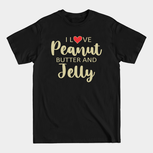 Disover I love Peanut Butter and Jelly - Peanut Butter And Jelly - T-Shirt