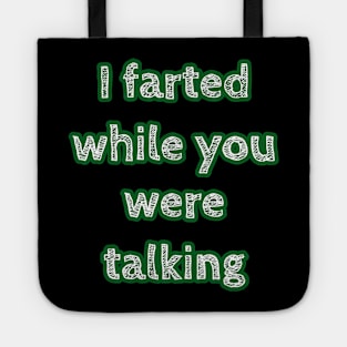 I Farted While You Were Talking Tote