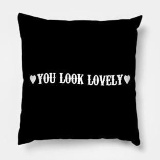 You look lovely - white text Pillow