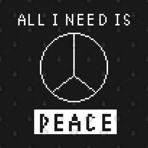 All I Need is Peace - BLACK by pixel eats sugar