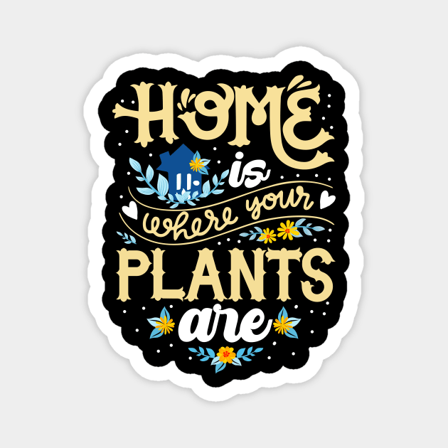 Cute Home Is Where Your Plants Are Gardening Lover Magnet by theperfectpresents