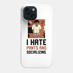 I Hate Pants And Socializing Phone Case