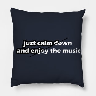 just calm down and enjoy the music Pillow