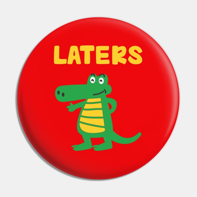 Laters, Gaters.....childish sayings T-shirt Pin by Movielovermax