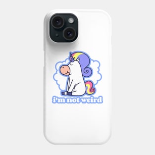 I Am Not Weird - Unicorn Phone Case