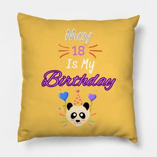 May 18 st is my birthday Pillow