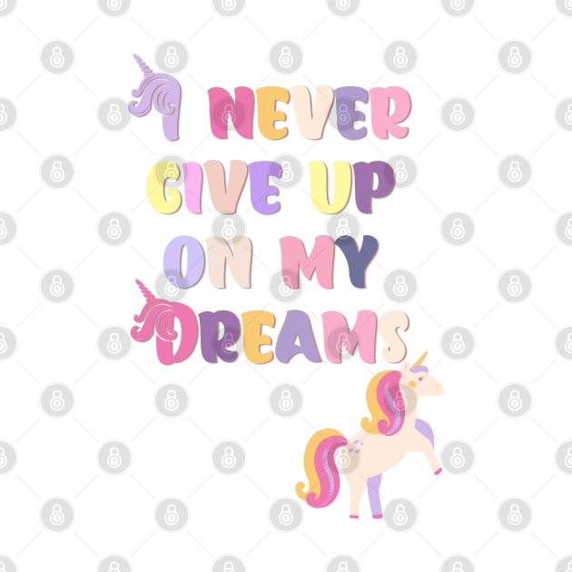 I never Give up On My Dreams Beautiful Unicorn by teezeedy