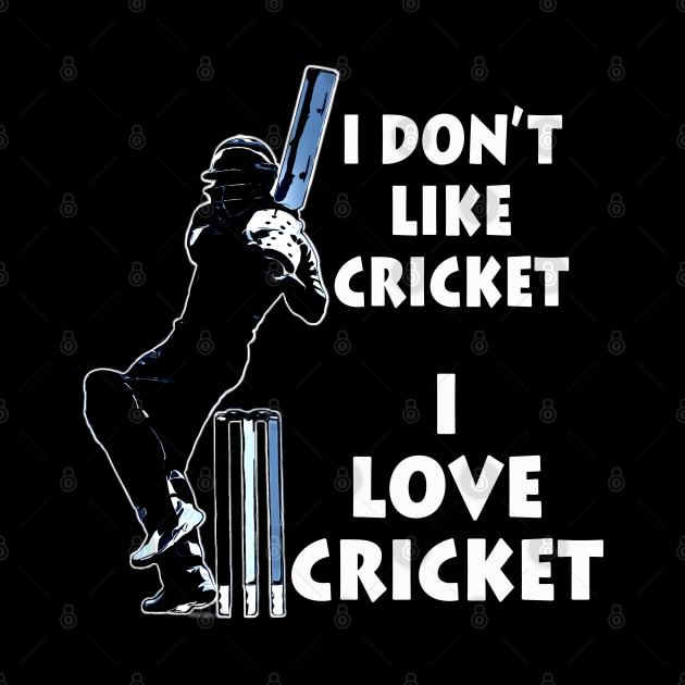 I dont like cricket I love cricket white on black by CartWord Design