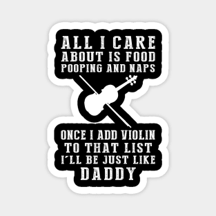 Violin Maestro Daddy: Food, Pooping, Naps, and Violin! Just Like Daddy Tee - Fun Gift! Magnet