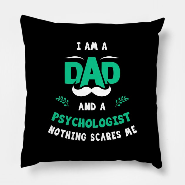 I'm A Dad And A Psychologist Nothing Scares Me Pillow by Parrot Designs