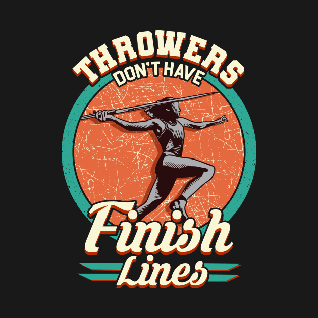 Throwers Don't Have Finish Lines Javelin Throwing by theperfectpresents