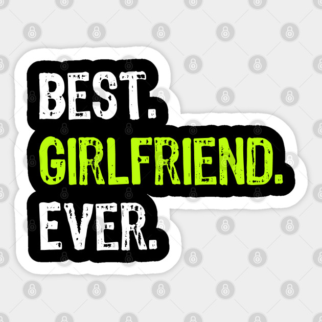 Best Girlfriend Ever Funny Romantic Anniversary Gift Gift Sticker Teepublic