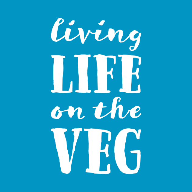 Living Life On The Veg (Light) by misterghostie