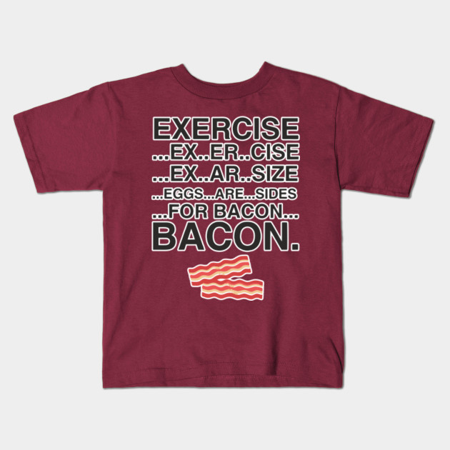 Exercise Eggs Are Sides For Bacon TShirt Bacon Lover Meat Eating Food ...