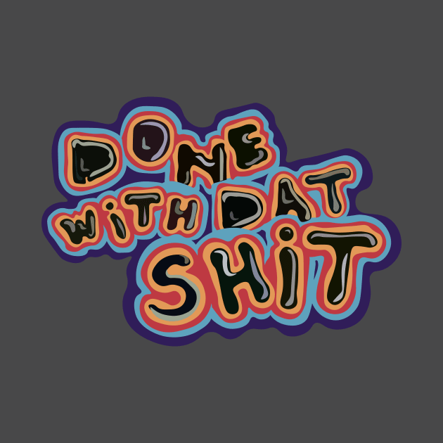 Done with Dat Shit by Rubinator4708