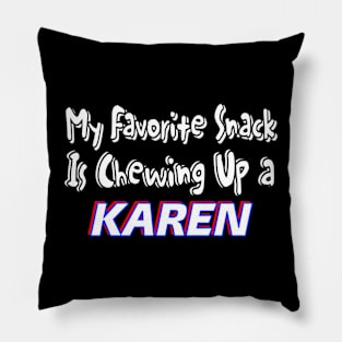 My Favorite Snack Is Chewing Up A Karen - Front Pillow