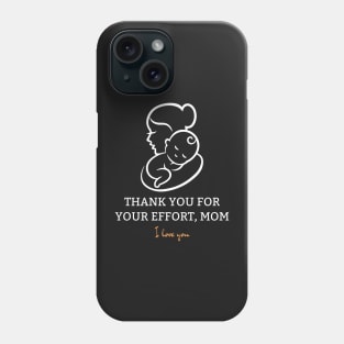 Thank You For Your Effort, Mom I Love You Phone Case