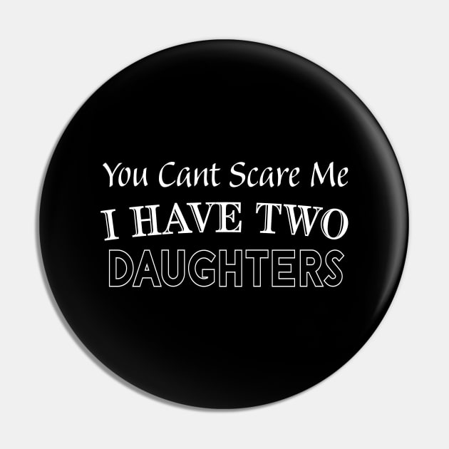 You Can't Scare Me I Have Two Daughters, 2 Daughters Funny Gift Idea For Dad and Mom. Pin by kirayuwi