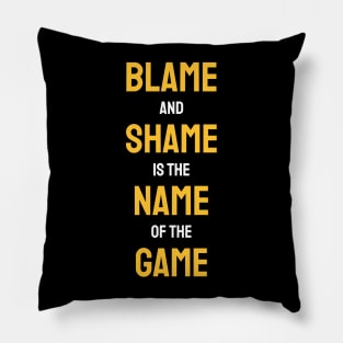 Blame And Shame Is The Name Of The Game Pillow