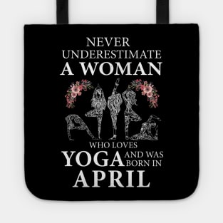 Never Underestimate A Woman Who Loves Yoga Born In April Tote