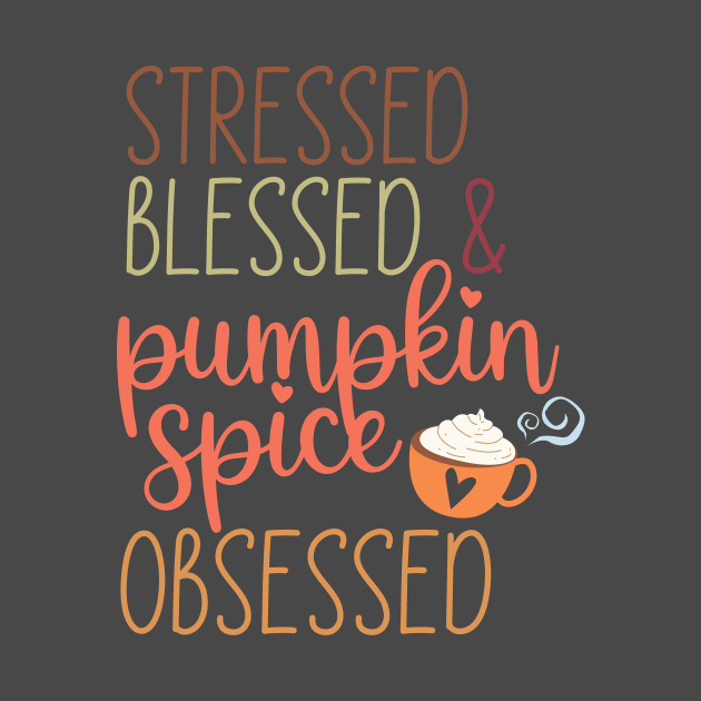 Stressed, blessed and pumpkin spice obsessed by West 5th Studio