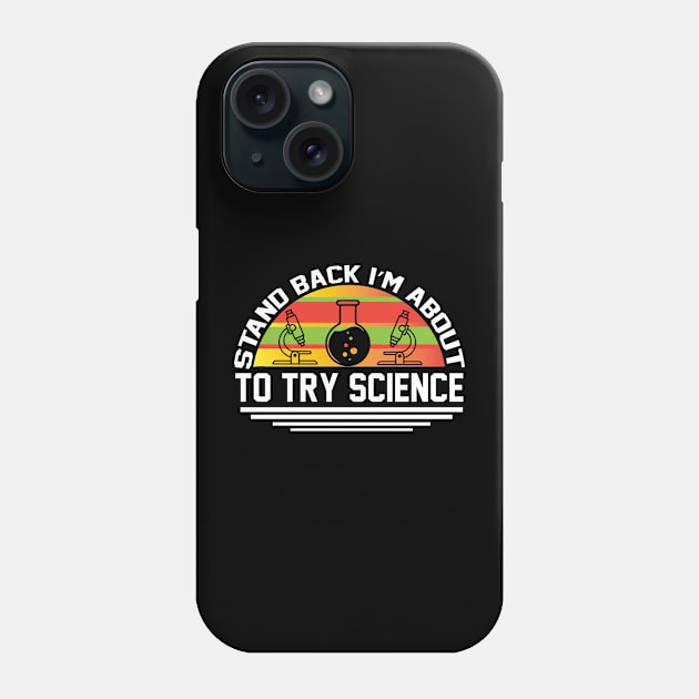 Stand Back I m About To Try Science T Shirt For Women Men Phone Case by Xamgi