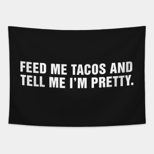 Feed Me Tacos and Tell Me I'm Pretty. Tapestry
