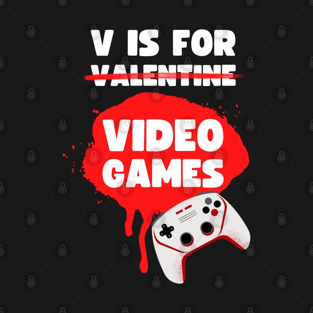 V IS FOR VIDEOGAMES VALENTINES GAMER DESIGN by apparel.tolove@gmail.com