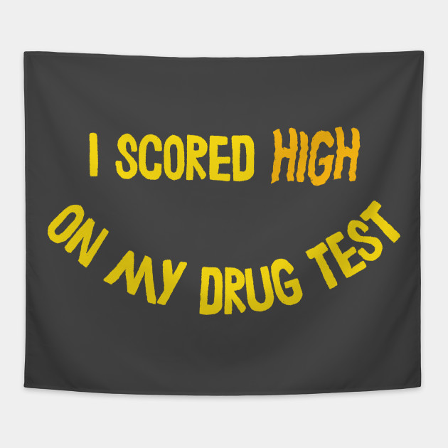 I Scored High On My Drug Test Drugs Funny Tapestry